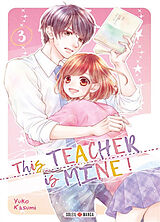 Broché This teacher is mine !. Vol. 3 de Yuko Kasumi