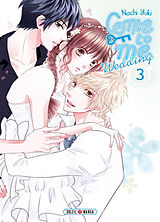 Broché Come to me : wedding. Vol. 3 de Nachi Yuki