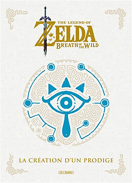 Broché The legend of Zelda : breath of the wild : la création d'un prodige de 