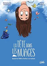 Broschiert La tête dans les nuages : quand le TDAH s'invite à la maison von Emmanuelle; Bailleux, Céline Friedmann