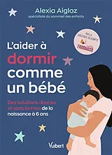 Broschiert L'aider à dormir comme un bébé : des solutions douces et sans larmes de la naissance à 6 ans von Aigloz Alexia