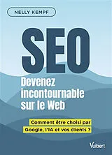 Broschiert SEO : devenez incontournable sur le Web : comment être choisi par Google, l'IA et vos clients ? von Nelly Kempf