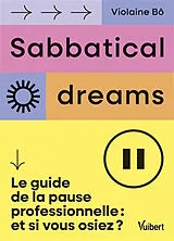 Broschiert Sabbatical dreams : le guide de la pause professionnelle : et si vous osiez ? von Violaine Bô
