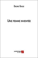 eBook (epub) Une femme inventee de Gaille Eveline Gaille