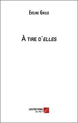 eBook (epub) A tire d'elles de Gaille Eveline Gaille