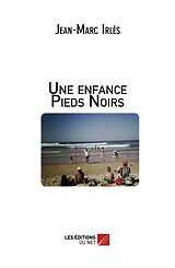 eBook (epub) Une enfance Pieds Noirs de Irles Jean-Marc Irles