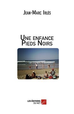 eBook (epub) Une enfance Pieds Noirs de Irles Jean-Marc Irles