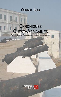 eBook (epub) Chroniques Ouest-Africaines ou du Coup d'Etat comme source d'inspiration de Jacob Constant Jacob