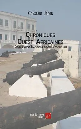E-Book (epub) Chroniques Ouest-Africaines ou du Coup d'Etat comme source d'inspiration von Jacob Constant Jacob