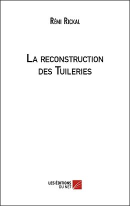 eBook (epub) La reconstruction des Tuileries de Rickal Remi Rickal