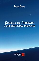 eBook (epub) Ousselle ou l'itineraire d'une femme peu ordinaire de Gaille Eveline Gaille