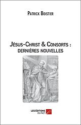 eBook (epub) Jesus-Christ & Consorts : dernieres nouvelles de Boistier Patrick Boistier