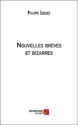 eBook (epub) Nouvelles breves et bizarres de Lussiez Philippe Lussiez