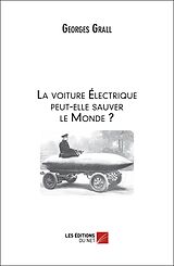 eBook (epub) La voiture Electrique peut-elle sauver le Monde ? de Grall Georges Grall