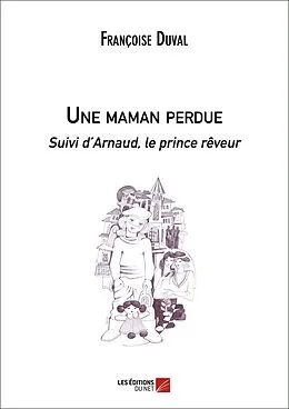 E-Book (epub) Une maman perdue Suivi d'Arnaud, le prince reveur von Duval Francoise Duval