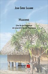 eBook (epub) HUAHINE : Une ile en polynesie / An island in french Polynesia de Lalanne Jean-Serge Lalanne