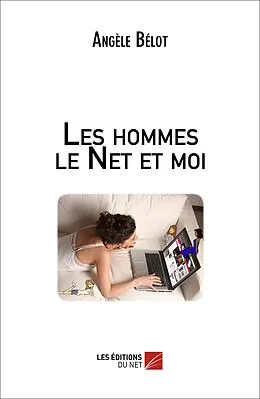 E-Book (epub) Les hommes le Net et moi von Belot Angele Belot