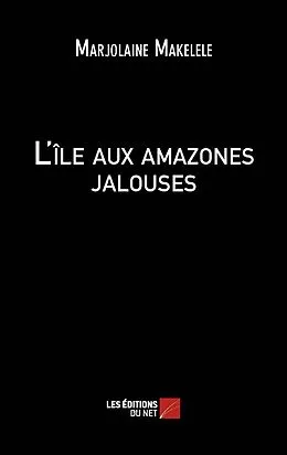 E-Book (epub) L'ile aux amazones jalouses von Makelele Marjolaine Makelele