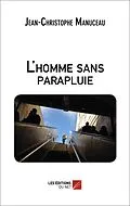 E-Book (epub) L'homme sans parapluie von Manuceau Jean-Christophe Manuceau