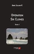 E-Book (epub) Operation Six Clones von Julliard-K Andre Julliard-K