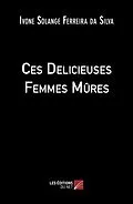 E-Book (epub) Ces Delicieuses Femmes Mures von Ferreira da Silva Ivone Solange Ferreira da Silva
