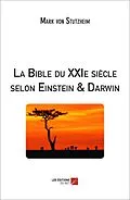 E-Book (epub) La Bible du XXIe siecle selon Einstein et Darwin von von Stutzheim Mark von Stutzheim