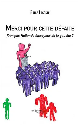 E-Book (epub) Merci pour cette defaite - Francois Hollande fossoyeur de la gauche ? von Lacoste Brice Lacoste