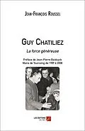 E-Book (epub) Guy Chatiliez - La force genereuse von Roussel Jean-Francois Roussel