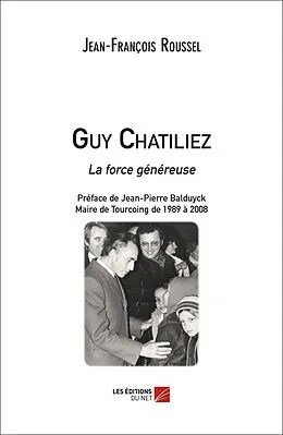 E-Book (epub) Guy Chatiliez - La force genereuse von Roussel Jean-Francois Roussel