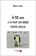 E-Book (epub) A 50 ans j'ai fait un bebe toute seule von Leroi Brigitte Leroi