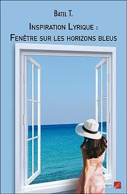 E-Book (epub) Inspiration Lyrique : Fenetre sur les horizons bleus von T. Batel T.