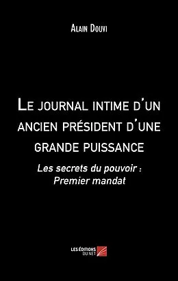 E-Book (epub) Le journal intime d'un ancien president d'une grande puissance von Douvi Alain Douvi