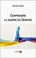 E-Book (epub) Comprendre la guerre en Ukraine von Lefebvre Jean-Luc Lefebvre
