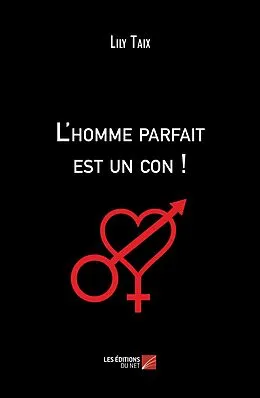 E-Book (epub) L'homme parfait est un con ! von Taix Lily Taix