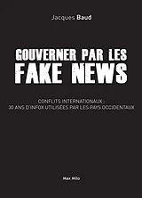 Broschiert Gouverner par les fake news : conflits internationaux, 30 ans d'infox utilisées par les pays occidentaux von Jacques Baud