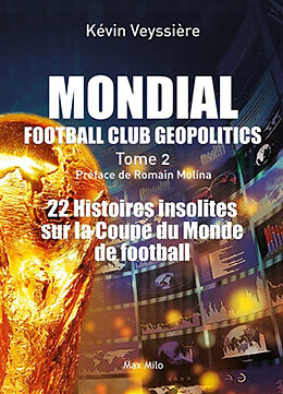 Broché Football club geopolitics. Vol. 2. Mondial : 22 histoires insolites sur la Coupe du monde de football de Kévin Veyssière