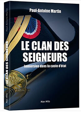 Broché Le clan des seigneurs : immersion dans la caste d'Etat de Paul-Antoine Martin