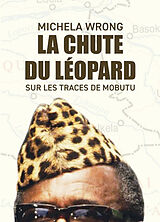 Broché La chute du léopard : sur les traces de Mobutu de Michela Wrong