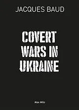 Kartonierter Einband Covert Wars in Ukraine von Jacques Baud