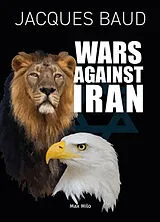 Kartonierter Einband Wars Against Iran von Jacques Baud
