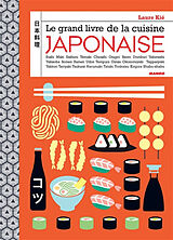 Broché Le grand livre de la cuisine japonaise : sushi, maki, sashimi, témaki, chirashi, onigiri, bento, domburi, yakimeshi, ... de Laure Kié