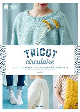 Broché Tricot circulaire : toute la technique expliquée et 20 modèles à tricoter de Kim Christine Chui