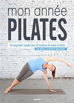 Broché Mon année Pilates : un programme complet pour 52 semaines de remise en forme de Lynne (1954-....) Robinson, Lisa Bradshaw, Nathan Gardner