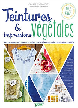 Broschiert Teintures et impressions végétales : techniques de teinture, recettes végétales, créations de 10 motifs von Camille Binet-Dezert