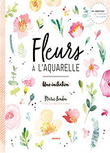 Broché Fleurs à l'aquarelle : une initiation de Marie Boudon