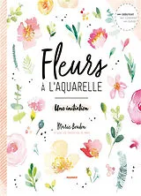 Broschiert Fleurs à l'aquarelle : une initiation von Marie Boudon