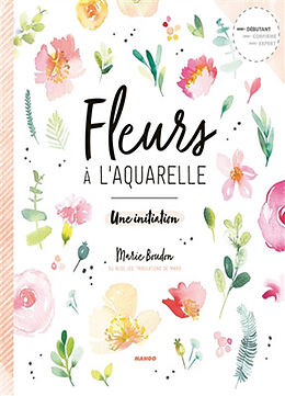 Broché Fleurs à l'aquarelle : une initiation de Marie Boudon