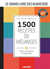 Broché Le grand livre des nuanciers : 1.500 recettes de mélanges : huile, acrylique et aquarelle de William F. Powell