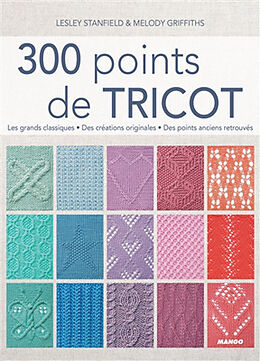 Broché 300 points de tricot : les grands classiques, des créations originales, des points anciens retrouvés de Lesley Stanfield, Melody (19..-2010) Griffiths