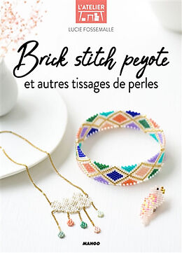 Broché Brick stitch peyote : et autres tissages de perles de Lucie Fossemalle